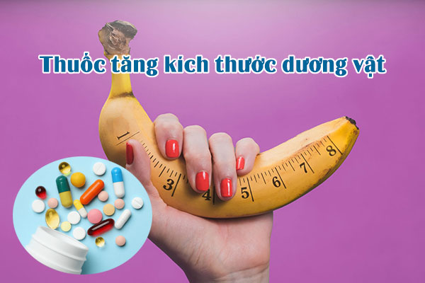 Thuốc tăng kích thước dương vật mang lại hiệu quả bất ngờ cho quý ông