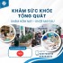 KHÁM SỨC KHOẺ TỔNG QUÁT ĐỊNH KỲ - CHÌA KHOÁ BẢO VỆ SỨC KHOẺ LÂU DÀI